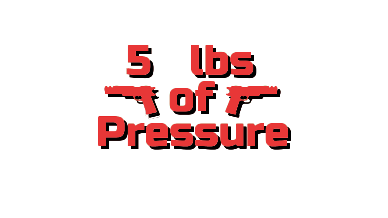 5 lbs of pressure